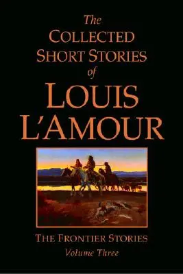 Die gesammelten Kurzgeschichten von Louis l'Amour, Band 3: Die Grenzlandgeschichten - The Collected Short Stories of Louis l'Amour, Volume 3: The Frontier Stories