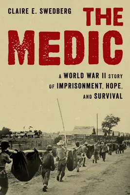 Der Sanitäter: Eine Geschichte aus dem Zweiten Weltkrieg über Gefangenschaft, Hoffnung und Überleben - The Medic: A World War II Story of Imprisonment, Hope, and Survival