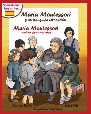 Maria Montessori y Su Tranquila Revolucion - Maria Montessori und ihre stille Revolution: Ein zweisprachiges Bilderbuch über Maria Montessori und ihre Schule - Maria Montessori y Su Tranquila Revolucion - Maria Montessori and Her Quiet Revolution: A Bilingual Picture Book about Maria Montessori and Her School