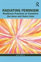 Strahlender Feminismus: Resilienz-Praktiken zur Transformation unseres inneren und äußeren Lebens - Radiating Feminism: Resilience Practices to Transform our Inner and Outer Lives