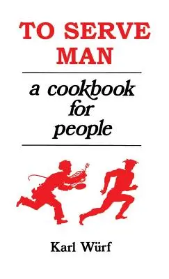 Dem Menschen dienen: Ein Kochbuch für Menschen - To Serve Man: A Cookbook for People