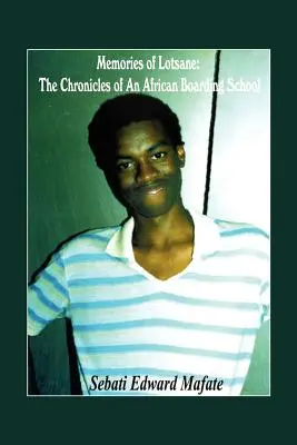 Erinnerungen an Lotsane: Die Chroniken eines afrikanischen Internats. - Memories of Lotsane: The Chronicles of an African Boarding School.