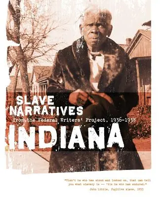 Sklavenerzählungen aus Indiana: Sklavenerzählungen aus dem Federal Writers' Project 1936-1938 - Indiana Slave Narratives: Slave Narratives from the Federal Writers' Project 1936-1938