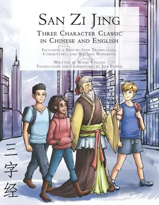 San Zi Jing - Drei-Zeichen-Klassiker auf Chinesisch und Englisch: Einschließlich einer schrittweisen Übersetzung, eines englischen Kommentars und eines Arbeitsbuchs zum Schreiben - San Zi Jing - Three Character Classic in Chinese and English: Including a Step-by-Step Translation, English Commentary, and Writing Workbook