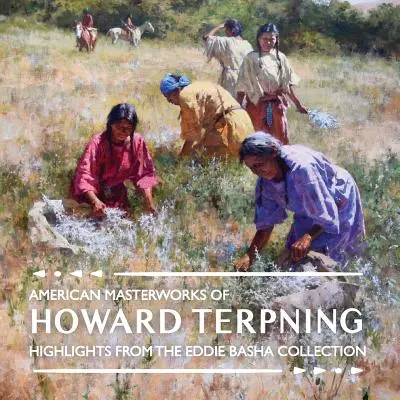 Amerikanische Meisterwerke von Howard Terpning: Highlights aus der Eddie Basha Collection - American Masterworks of Howard Terpning: Highlights from The Eddie Basha Collection