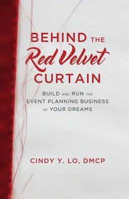 Hinter dem roten Samtvorhang: Aufbau und Führung des Eventplanungsgeschäfts Ihrer Träume - Behind the Red Velvet Curtain: Build and Run the Event Planning Business of Your Dreams
