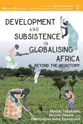 Entwicklung und Subsistenz im globalisierten Afrika: Jenseits der Dichotomie - Development and Subsistence in Globalising Africa: Beyond the Dichotomy