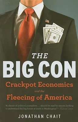 Der große Betrug: Die wahre Geschichte, wie Washington von verrückten Wirtschaftswissenschaftlern hinters Licht geführt und entführt wurde - The Big Con: The True Story of How Washington Got Hoodwinked and Hijacked by Crackpot Economics