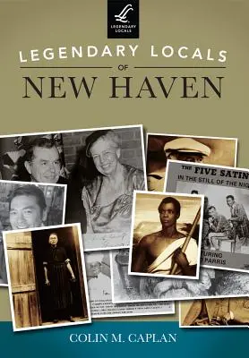 Legendäre Persönlichkeiten von New Haven - Legendary Locals of New Haven