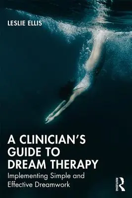 Leitfaden für Kliniker zur Traumtherapie: Einfache und wirksame Traumarbeit - A Clinician's Guide to Dream Therapy: Implementing Simple and Effective Dreamwork
