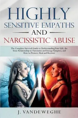 Hochsensible Empathen und narzisstischer Missbrauch: Der komplette Überlebensleitfaden zum Verstehen der eigenen Gabe, der toxischen Beziehung zu Narzissten und Ene - Highly Sensitive Empaths and Narcissistic Abuse: The Complete Survival Guide to Understanding Your Gift, the Toxic Relationship to Narcissists and Ene