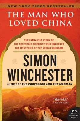 Der Mann, der China liebte: Die phantastische Geschichte des exzentrischen Wissenschaftlers, der die Geheimnisse des Reichs der Mitte lüftete - The Man Who Loved China: The Fantastic Story of the Eccentric Scientist Who Unlocked the Mysteries of the Middle Kingdom