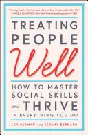 Der richtige Umgang mit Menschen: Wie Sie soziale Fähigkeiten beherrschen und in allem, was Sie tun, erfolgreich sind - Treating People Well: How to Master Social Skills and Thrive in Everything You Do