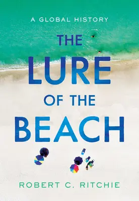 Die Verlockung des Strandes: Eine globale Geschichte - The Lure of the Beach: A Global History