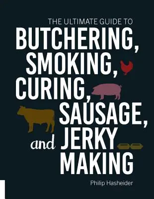 Der ultimative Leitfaden zum Schlachten, Räuchern, Pökeln, Wurst- und Dörrfleischherstellung - The Ultimate Guide to Butchering, Smoking, Curing, Sausage, and Jerky Making