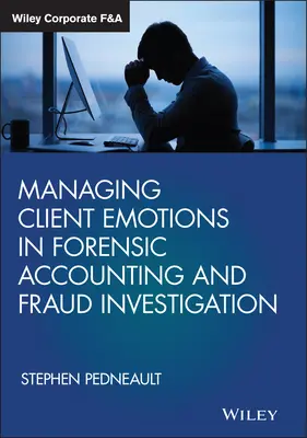 Umgang mit Kundenemotionen in der forensischen Buchhaltung und bei Betrugsermittlungen - Managing Client Emotions in Forensic Accounting and Fraud Investigation