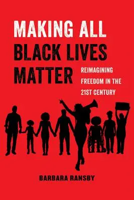 Making All Black Lives Matter, 6: Eine neue Vorstellung von Freiheit im einundzwanzigsten Jahrhundert - Making All Black Lives Matter, 6: Reimagining Freedom in the Twenty-First Century