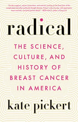 Radikal: Die Wissenschaft, Kultur und Geschichte von Brustkrebs in Amerika - Radical: The Science, Culture, and History of Breast Cancer in America