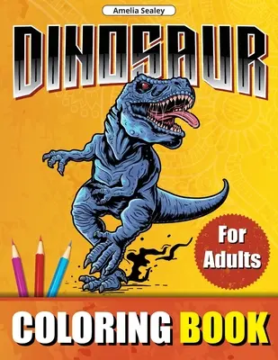 Dinosaurier-Malbuch für Erwachsene: Prähistorische Tiere Welt Färbung Designs, Dinosaurier-Malbuch für Entspannung und Stressabbau - Dinosaur Coloring Book for Adults: Prehistoric Animals World Coloring Designs, Dinosaur Coloring Book for Relaxation and Stress Relief