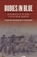 Körper in Blau: Behinderungen im Norden des Bürgerkriegs - Bodies in Blue: Disability in the Civil War North