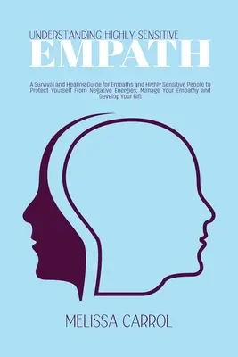 Hochsensible Empathen verstehen: Ein Überlebens- und Heilungsleitfaden für Empathen und hochsensible Menschen, um sich vor negativen Energien zu schützen - Understanding Highly Sensitive Empath: A Survival and Healing Guide for Empaths and Highly Sensitive People to Protect Yourself From Negative Energies