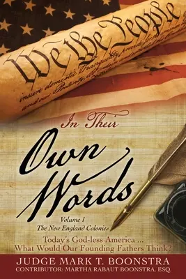 In ihren eigenen Worten, Band 1, Die Neuengland-Kolonien: Das gottlose Amerika von heute... Was würden unsere Gründerväter denken? - In Their Own Words, Volume 1, The New England Colonies: Today's God-less America... What Would Our Founding Fathers Think?