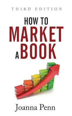 Wie man ein Buch vermarktet: Dritte Auflage - How To Market A Book: Third Edition