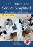 Lean Office und Service vereinfacht: Der endgültige Leitfaden - Lean Office and Service Simplified: The Definitive How-To Guide