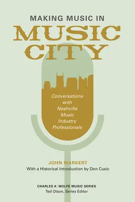 Musik machen in Music City: Gespräche mit Fachleuten aus der Musikindustrie in Nashville - Making Music in Music City: Conversations with Nashville Music Industry Professionals