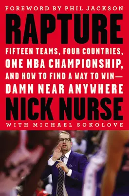 Entrückung: Fünfzehn Teams, vier Länder, eine NBA-Meisterschaft und wie man einen Weg findet, um zu gewinnen - verdammt noch mal fast überall - Rapture: Fifteen Teams, Four Countries, One NBA Championship, and How to Find a Way to Win -- Damn Near Anywhere