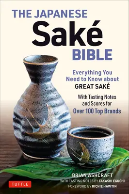 Die japanische Sake-Bibel: Alles, was Sie über guten Sake wissen müssen (mit Verkostungsnotizen und Bewertungen für über 100 Spitzenmarken) - The Japanese Sake Bible: Everything You Need to Know about Great Sake (with Tasting Notes and Scores for Over 100 Top Brands)