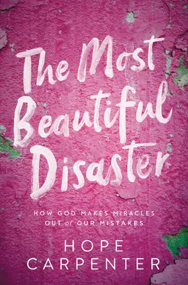 Die schönste Katastrophe: Wie Gott aus unseren Fehlern Wunder macht - The Most Beautiful Disaster: How God Makes Miracles Out of Our Mistakes