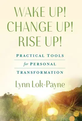 Aufwachen! Change Up! Rise Up! Praktische Werkzeuge für die persönliche Transformation - Wake Up! Change Up! Rise Up!: Practical Tools for Personal Transformation