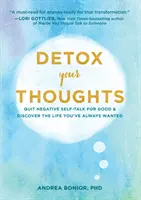 Entgiften Sie Ihre Gedanken: Beenden Sie negative Selbstgespräche für immer und entdecken Sie das Leben, das Sie schon immer wollten - Detox Your Thoughts: Quit Negative Self-Talk for Good and Discover the Life You've Always Wanted