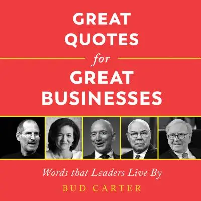 Große Zitate für große Unternehmen: Worte, nach denen Führungspersönlichkeiten leben - Great Quotes for Great Businesses: Words That Leaders Live by