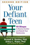 Ihr trotziger Teenager, zweite Auflage: 10 Schritte zur Konfliktlösung und Wiederherstellung Ihrer Beziehung - Your Defiant Teen, Second Edition: 10 Steps to Resolve Conflict and Rebuild Your Relationship