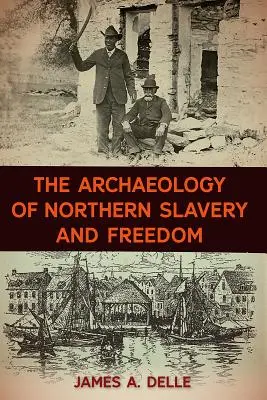 Die Archäologie der Sklaverei und Freiheit im Norden - The Archaeology of Northern Slavery and Freedom