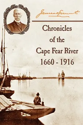 Chroniken des Cape Fear River: 1660 - 1916 - Chronicles of The Cape Fear River: 1660 - 1916