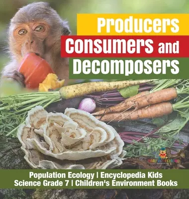 Producer, Consumers and Decomposers Population Ecology Encyclopedia Kids Science Grade 7 Children's Environment Books - Producers, Consumers and Decomposers Population Ecology Encyclopedia Kids Science Grade 7 Children's Environment Books