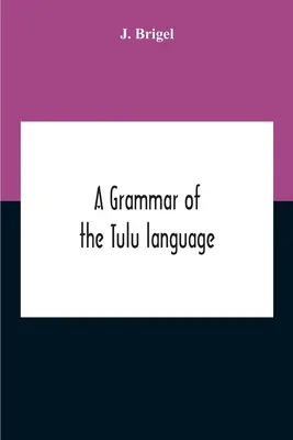 Eine Grammatik der Tulu-Sprache - A Grammar Of The Tulu Language