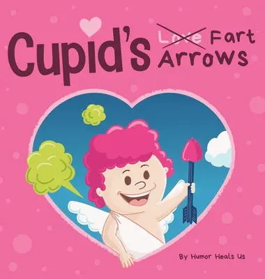 Amors Furz-Pfeile: Ein lustiges, vorgelesenes Geschichtenbuch für Kinder über das Furzen und Amor, das perfekte Valentinstagsgeschenk für Jungen und Mädchen - Cupid's Fart Arrows: A Funny, Read Aloud Story Book For Kids About Farting and Cupid, Perfect Valentine's Day Gift For Boys and Girls