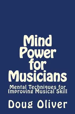 Geisteskraft für Musiker: Mentale Techniken zur Verbesserung des musikalischen Könnens. - Mind Power for Musicians: Mental techniques for improving musical skill.