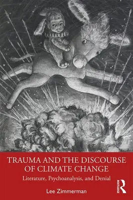 Trauma und der Diskurs über den Klimawandel: Literatur, Psychoanalyse und Leugnung - Trauma and the Discourse of Climate Change: Literature, Psychoanalysis and Denial
