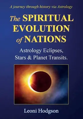 Die spirituelle Entwicklung der Nationen: Astrologie Finsternisse, Sterne und Planetentransite. - The Spiritual Evolution of Nations: Astrology Eclipses, Stars & Planet Transits.