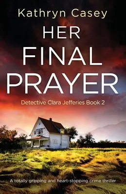 Ihr letztes Gebet: Ein absolut fesselnder und herzzerreißender Kriminalroman - Her Final Prayer: A totally gripping and heart-stopping crime thriller