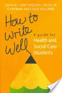 Wie man gut schreibt: Ein Leitfaden für Studierende des Gesundheits- und Sozialwesens - How to Write Well: A Guide for Health and Social Care Students