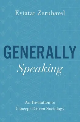 Ganz allgemein gesprochen: Eine Einladung zur konzeptorientierten Soziologie - Generally Speaking: An Invitation to Concept-Driven Sociology