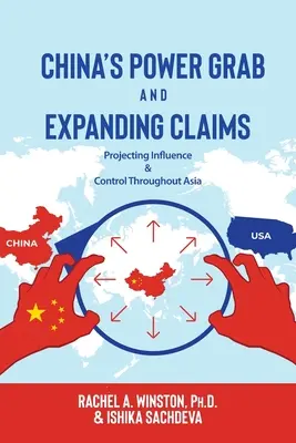 Chinas Machtergreifung und wachsende Ansprüche: Einflussnahme und Kontrolle in ganz Asien - China's Power Grab and Expanding Claims: Projecting Influence and Control Throughout Asia