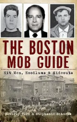 Der Boston-Mafia-Führer: Auftragskiller, Ganoven und Verstecke - The Boston Mob Guide: Hit Men, Hoodlums & Hideouts