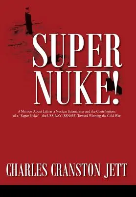 Super Nuke! Memoiren über das Leben als Atom-U-Boot-Fahrer und den Beitrag einer Super-Atombombe“ - die USS RAY (SSN653) zum Gewinn des Kalten Krieges“ - Super Nuke! A Memoir About Life as a Nuclear Submariner and the Contributions of a Super Nuke